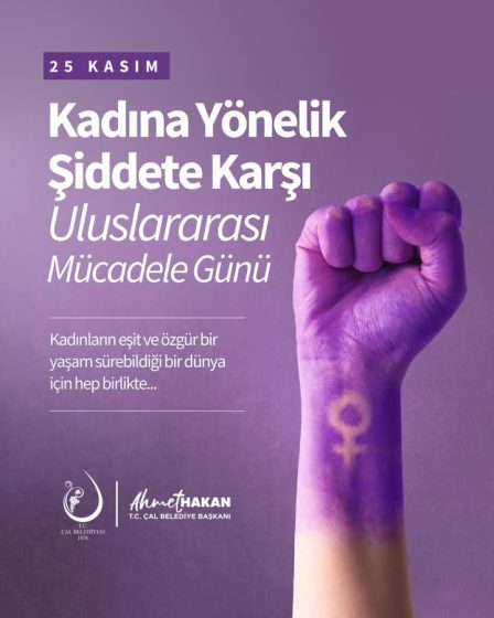 Çal Belediye Başkanımız Ahmet Hakan, Kadına Yönelik Şiddete Karşı Mücadele Günü’nde Mesaj Yayımladı